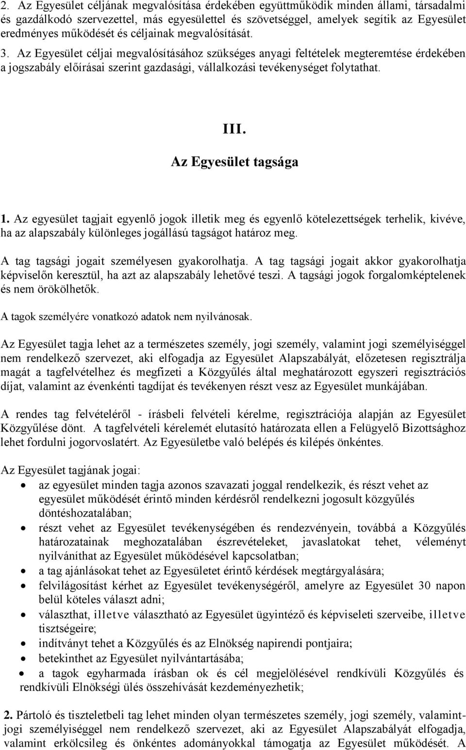 Az Egyesület céljai megvalósításához szükséges anyagi feltételek megteremtése érdekében a jogszabály előírásai szerint gazdasági, vállalkozási tevékenységet folytathat. III. Az Egyesület tagsága 1.