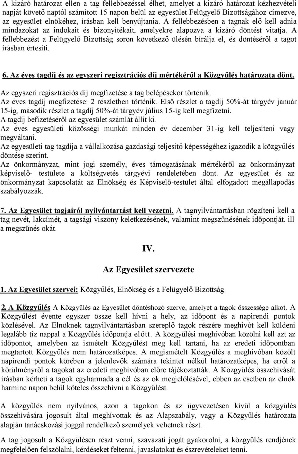 A fellebbezést a Felügyelő Bizottság soron következő ülésén bírálja el, és döntéséről a tagot írásban értesíti. 6.