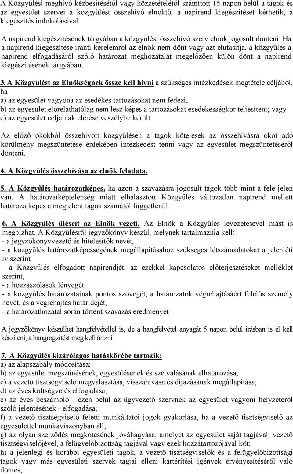 Ha a napirend kiegészítése iránti kérelemről az elnök nem dönt vagy azt elutasítja, a közgyűlés a napirend elfogadásáról szóló határozat meghozatalát megelőzően külön dönt a napirend kiegészítésének