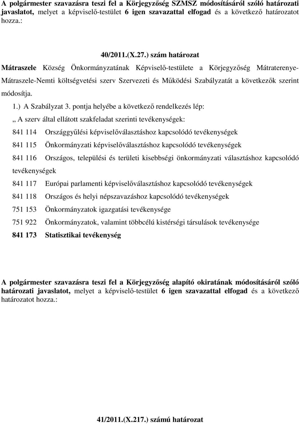 ) szám határozat Mátraszele Község Önkormányzatának Képviselő-testülete a Körjegyzőség Mátraterenye- Mátraszele-Nemti költségvetési szerv Szervezeti és Működési Szabályzatát a következők szerint