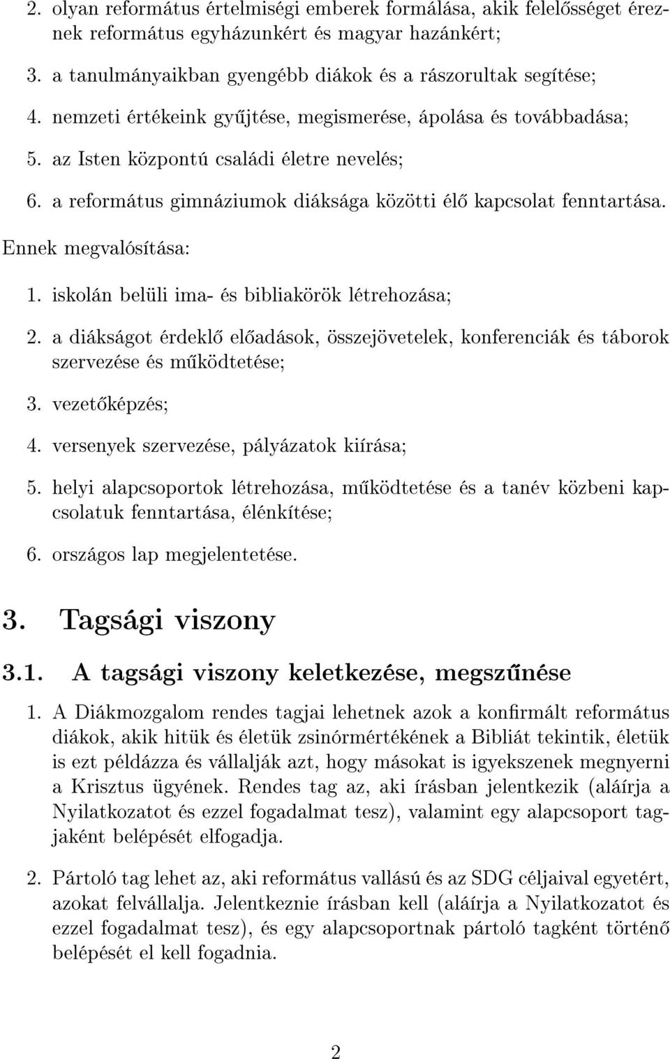 Ennek megvalósítása: 1. iskolán belüli ima- és bibliakörök létrehozása; 2. a diákságot érdekl el adások, összejövetelek, konferenciák és táborok szervezése és m ködtetése; 3. vezet képzés; 4.