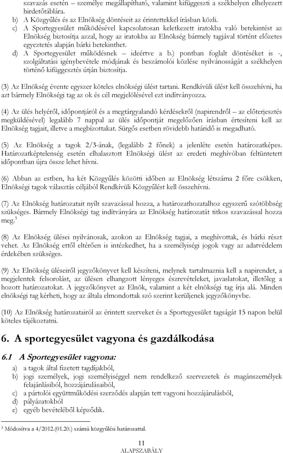 bárki betekinthet. d) A Sportegyesület mőködésnek ideértve a b.