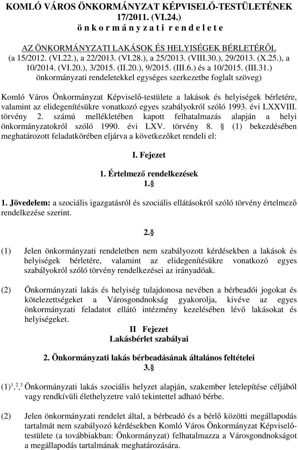 ) önkormányzati rendeletekkel egységes szerkezetbe foglalt szöveg) Komló Város Önkormányzat Képviselő-testülete a lakások és helyiségek bérletére, valamint az elidegenítésükre vonatkozó egyes