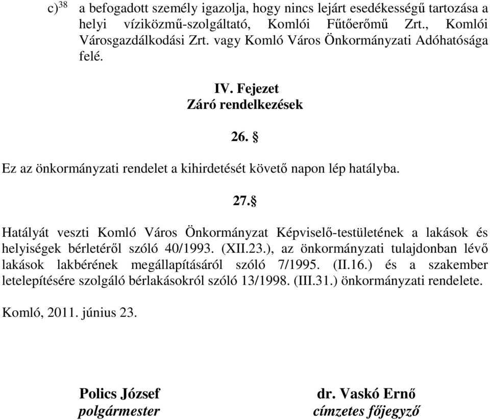 Hatályát veszti Komló Város Önkormányzat Képviselő-testületének a lakások és helyiségek bérletéről szóló 40/1993. (XII.23.