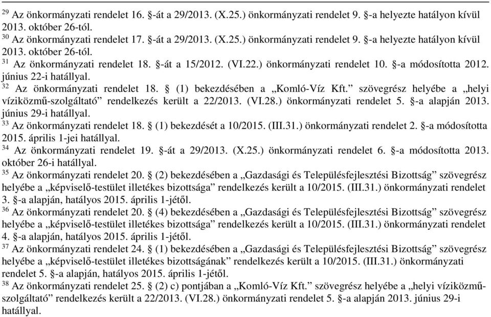 szövegrész helyébe a helyi víziközmű-szolgáltató rendelkezés került a 22/2013. (VI.28.) önkormányzati rendelet 5. -a alapján 2013. június 29-i hatállyal. 33 Az önkormányzati rendelet 18.