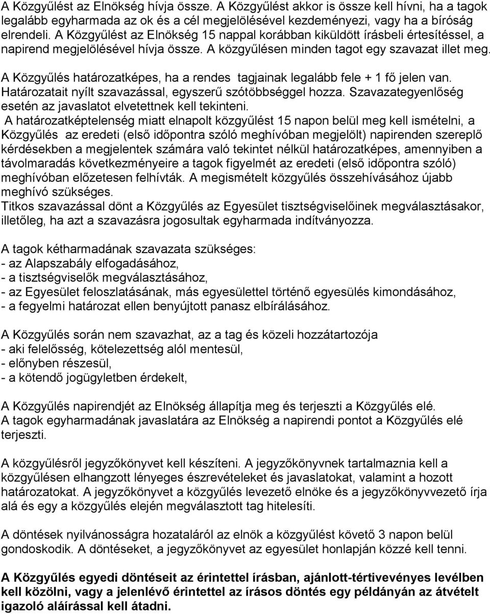 A Közgyűlés határzatképes, ha a rendes tagjainak legalább fele + 1 fő jelen van. Határzatait nyílt szavazással, egyszerű szótöbbséggel hzza.