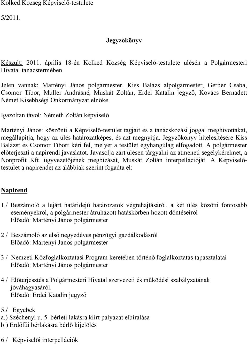 Andrásné, Muskát Zoltán, Erdei Katalin jegyző, Kovács Bernadett Német Kisebbségi Önkormányzat elnöke.