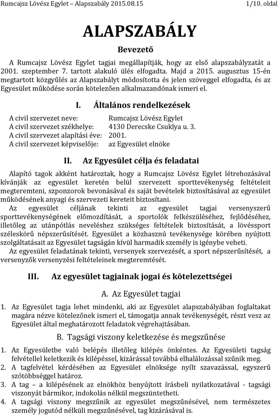 augusztus 15-én megtartott közgyűlés az Alapszabályt módosította és jelen szöveggel elfogadta, és az Egyesület működése során kötelezően alkalmazandónak ismeri el. I.