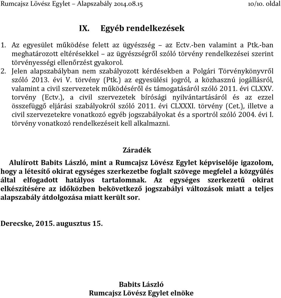 Jelen alapszabályban nem szabályozott kérdésekben a Polgári Törvénykönyvről szóló 2013. évi V. törvény (Ptk.