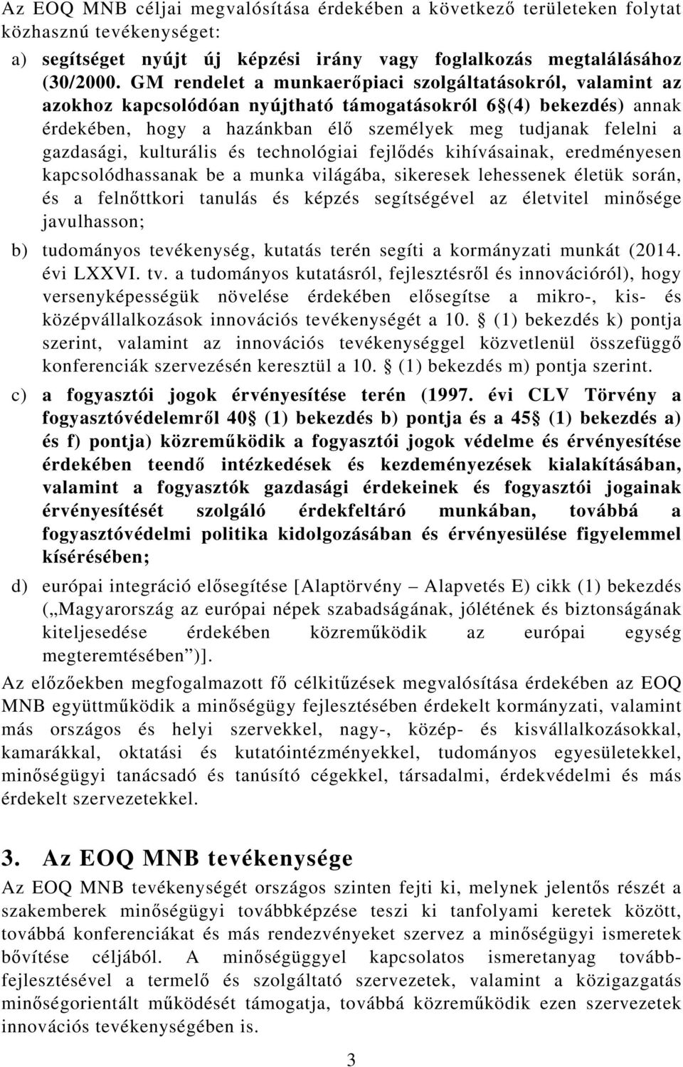 gazdasági, kulturális és technológiai fejlődés kihívásainak, eredményesen kapcsolódhassanak be a munka világába, sikeresek lehessenek életük során, és a felnőttkori tanulás és képzés segítségével az