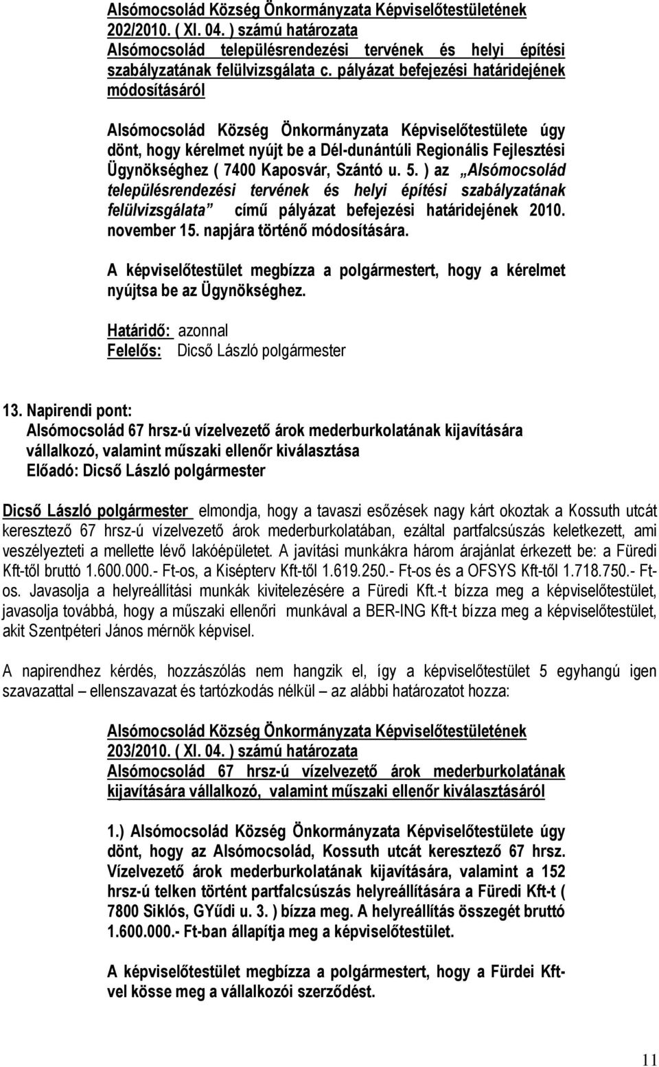 Kaposvár, Szántó u. 5. ) az Alsómocsolád településrendezési tervének és helyi építési szabályzatának felülvizsgálata című pályázat befejezési határidejének 2010. november 15.