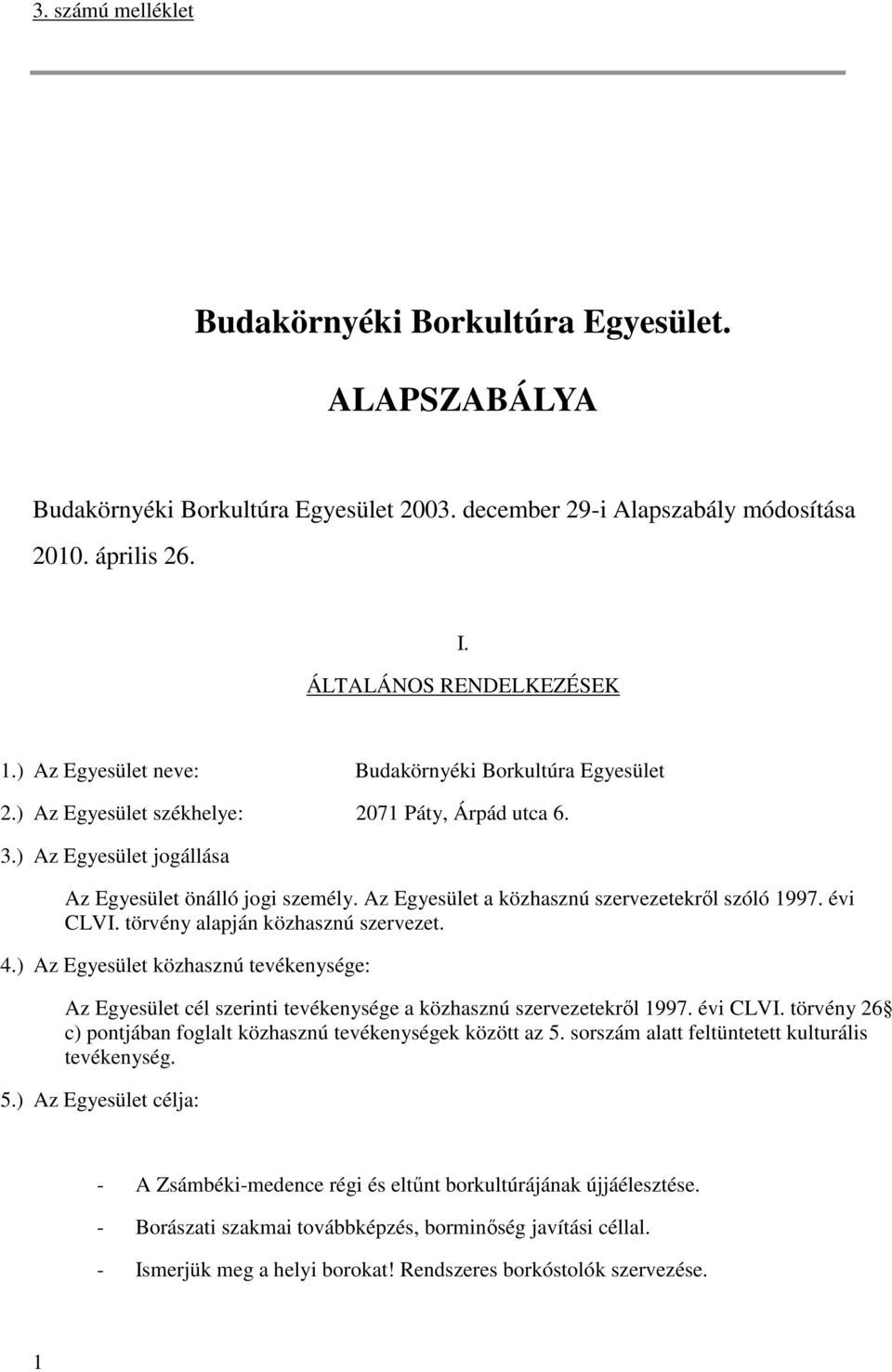 Az Egyesület a közhasznú szervezetekről szóló 1997. évi CLVI. törvény alapján közhasznú szervezet. 4.