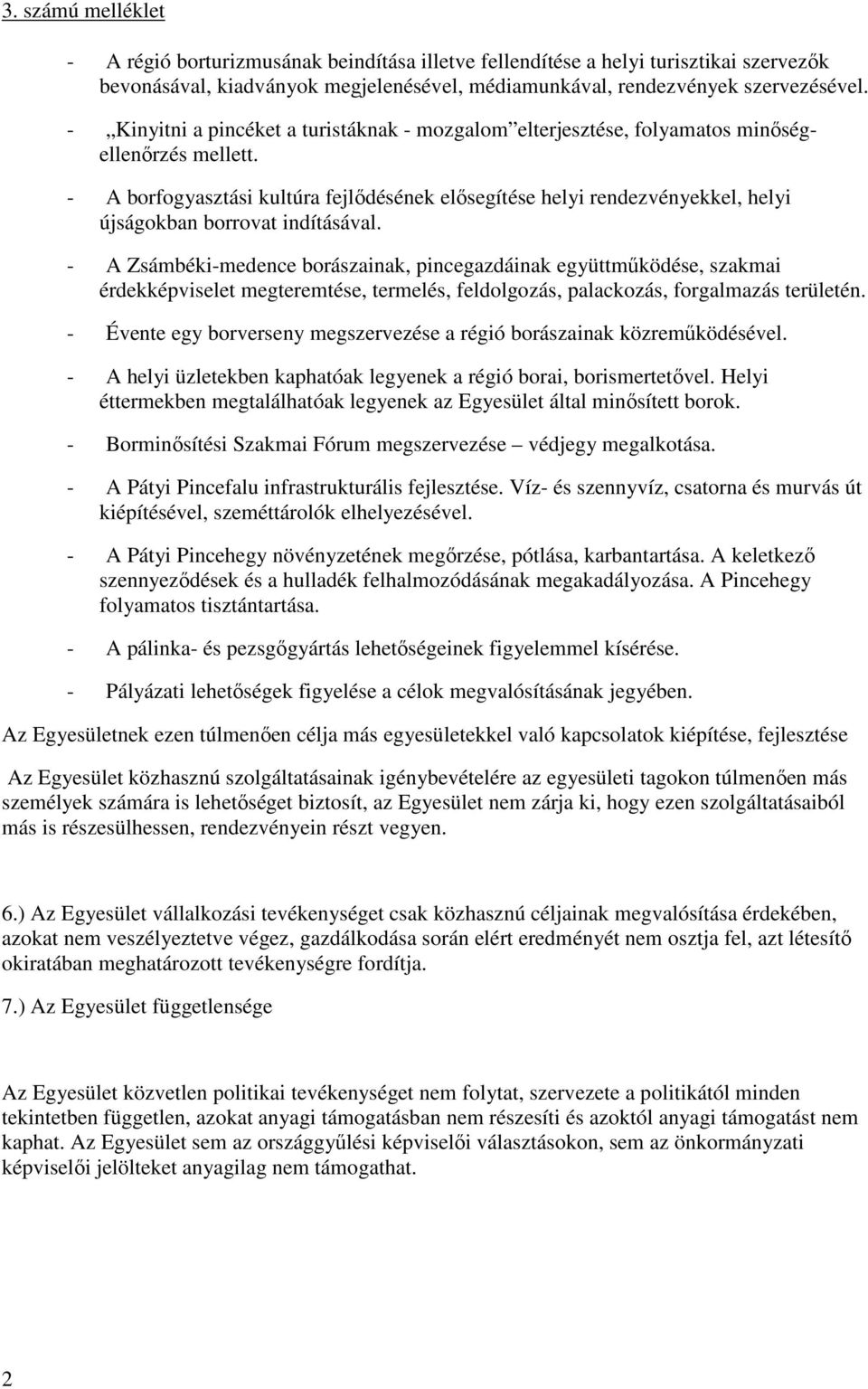 - A borfogyasztási kultúra fejlődésének elősegítése helyi rendezvényekkel, helyi újságokban borrovat indításával.