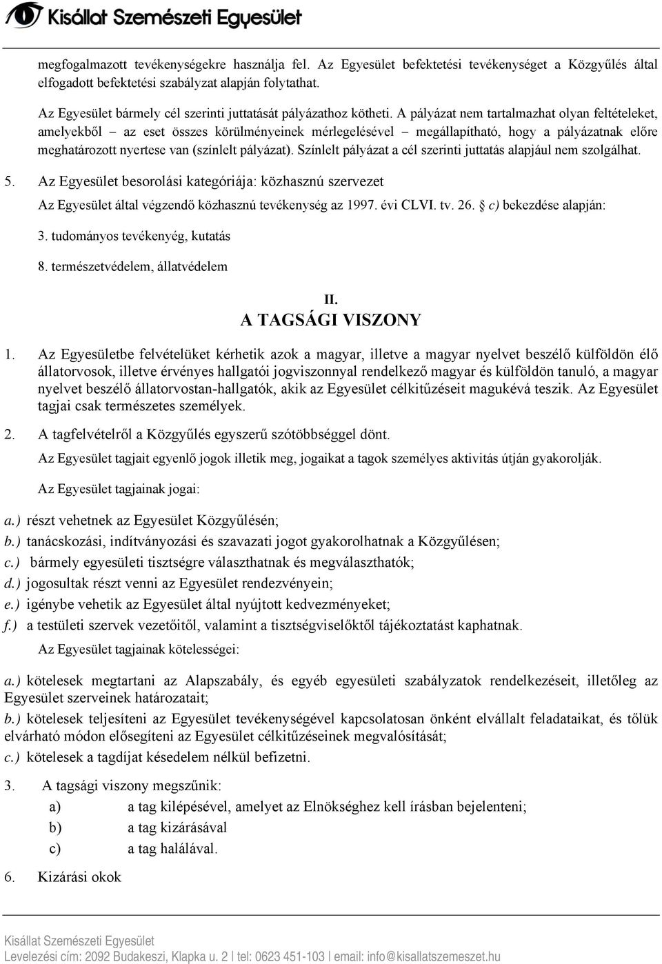 A pályázat nem tartalmazhat olyan feltételeket, amelyekből az eset összes körülményeinek mérlegelésével megállapítható, hogy a pályázatnak előre meghatározott nyertese van (színlelt pályázat).