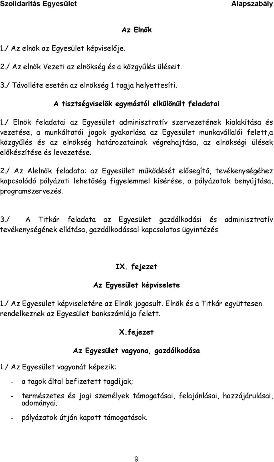 / Elnök feladatai az Egyesület adminisztratív szervezetének kialakítása és vezetése, a munkáltatói jogok gyakorlása az Egyesület munkavállalói felett,a közgyűlés és az elnökség határozatainak