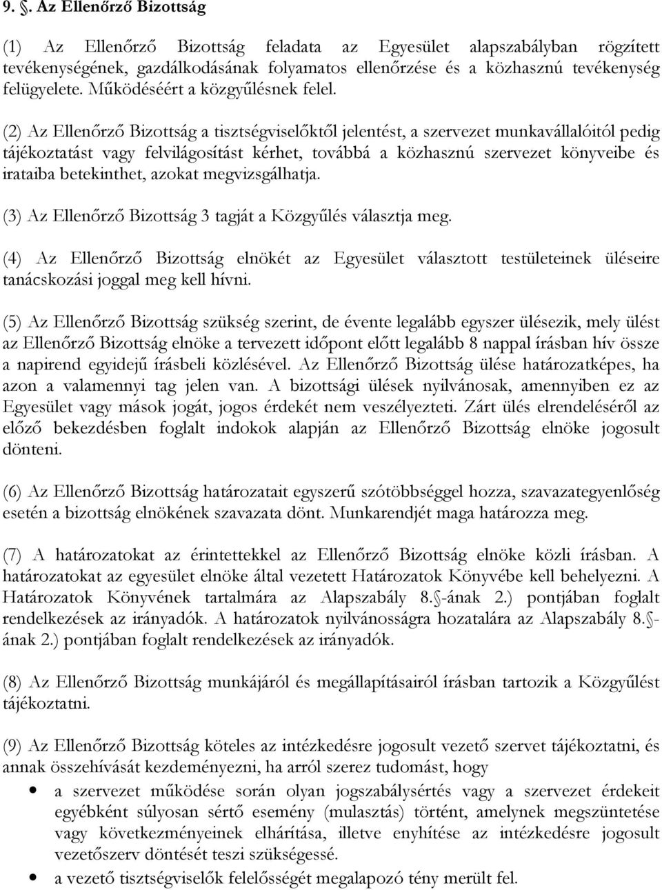 (2) Az Ellenırzı Bizottság a tisztségviselıktıl jelentést, a szervezet munkavállalóitól pedig tájékoztatást vagy felvilágosítást kérhet, továbbá a közhasznú szervezet könyveibe és irataiba