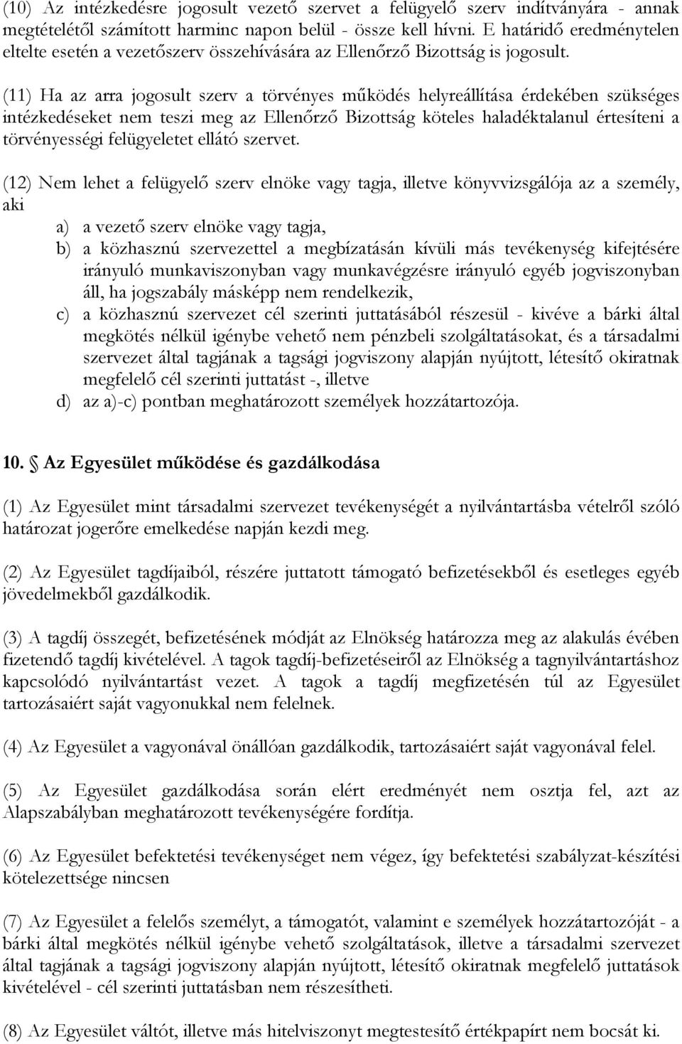 (11) Ha az arra jogosult szerv a törvényes mőködés helyreállítása érdekében szükséges intézkedéseket nem teszi meg az Ellenırzı Bizottság köteles haladéktalanul értesíteni a törvényességi