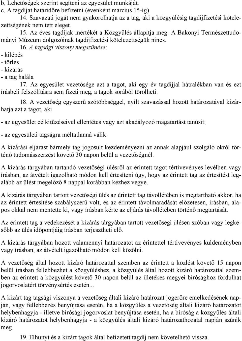 A Bakonyi Természettudományi Múzeum dolgozóinak tagdíjfizetési kötelezettségük nincs. 16. A tagsági viszony megszűnése: - kilépés - törlés - kizárás - a tag halála 17.