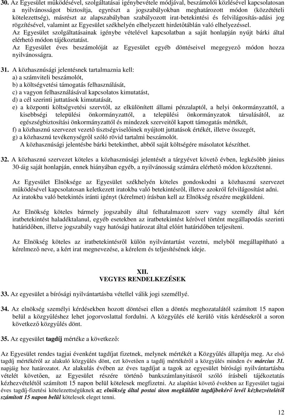 Az Egyesület szolgáltatásainak igénybe vételével kapcsolatban a saját honlapján nyújt bárki által elérhető módon tájékoztatást.