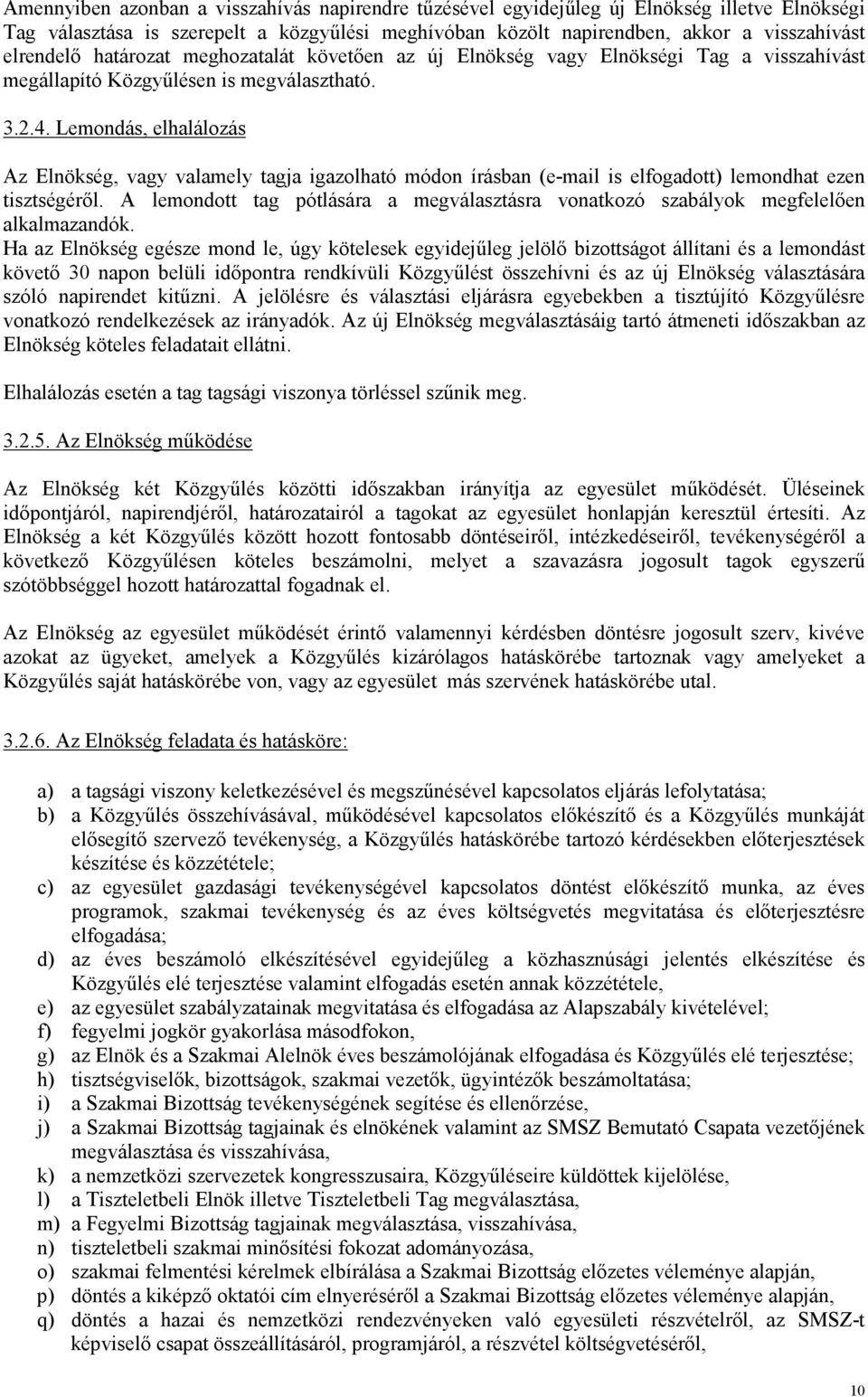 Lemondás, elhalálozás Az Elnökség, vagy valamely tagja igazolható módon írásban (e-mail is elfogadott) lemondhat ezen tisztségérıl.