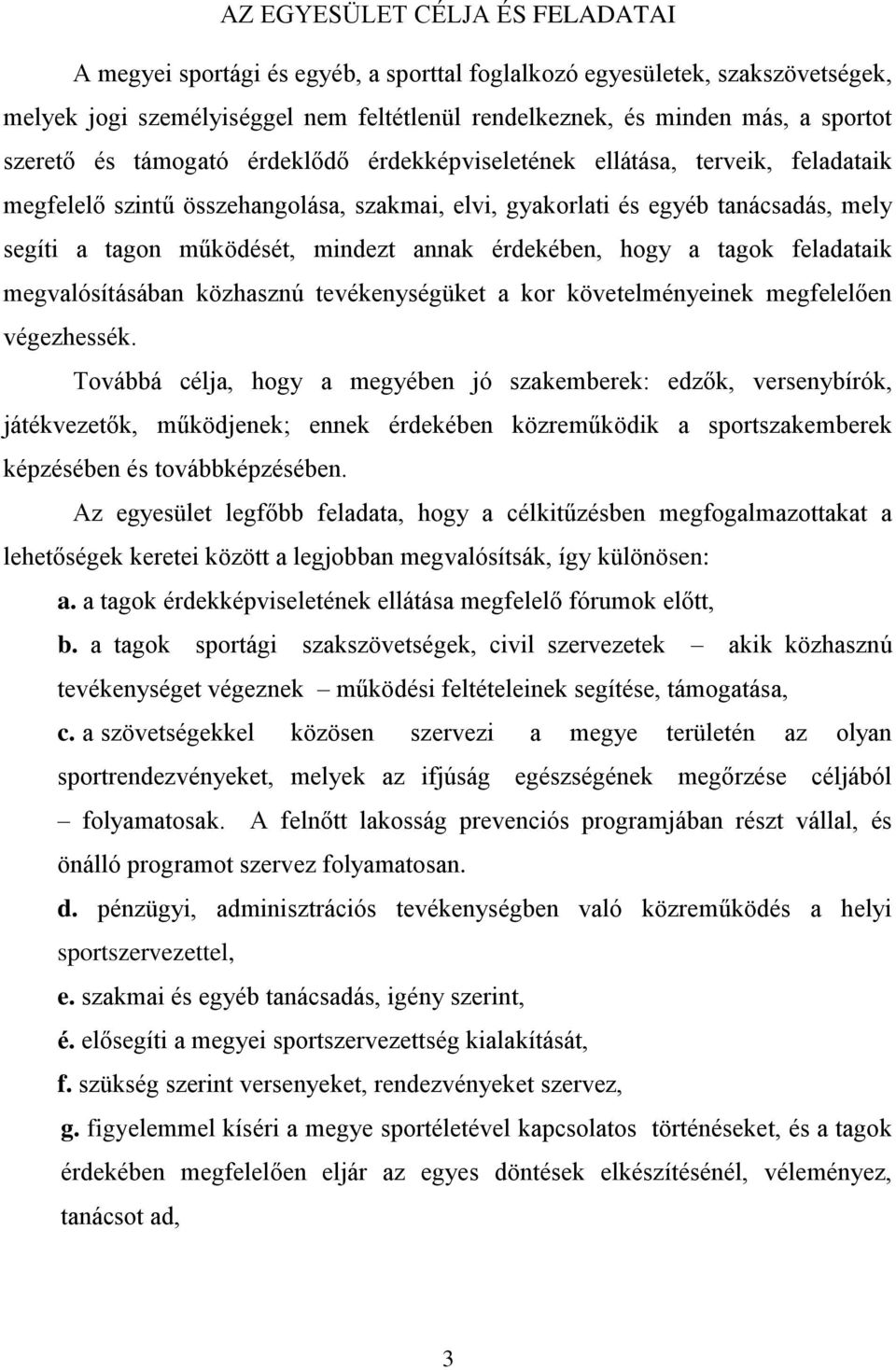 annak érdekében, hogy a tagok feladataik megvalósításában közhasznú tevékenységüket a kor követelményeinek megfelelően végezhessék.