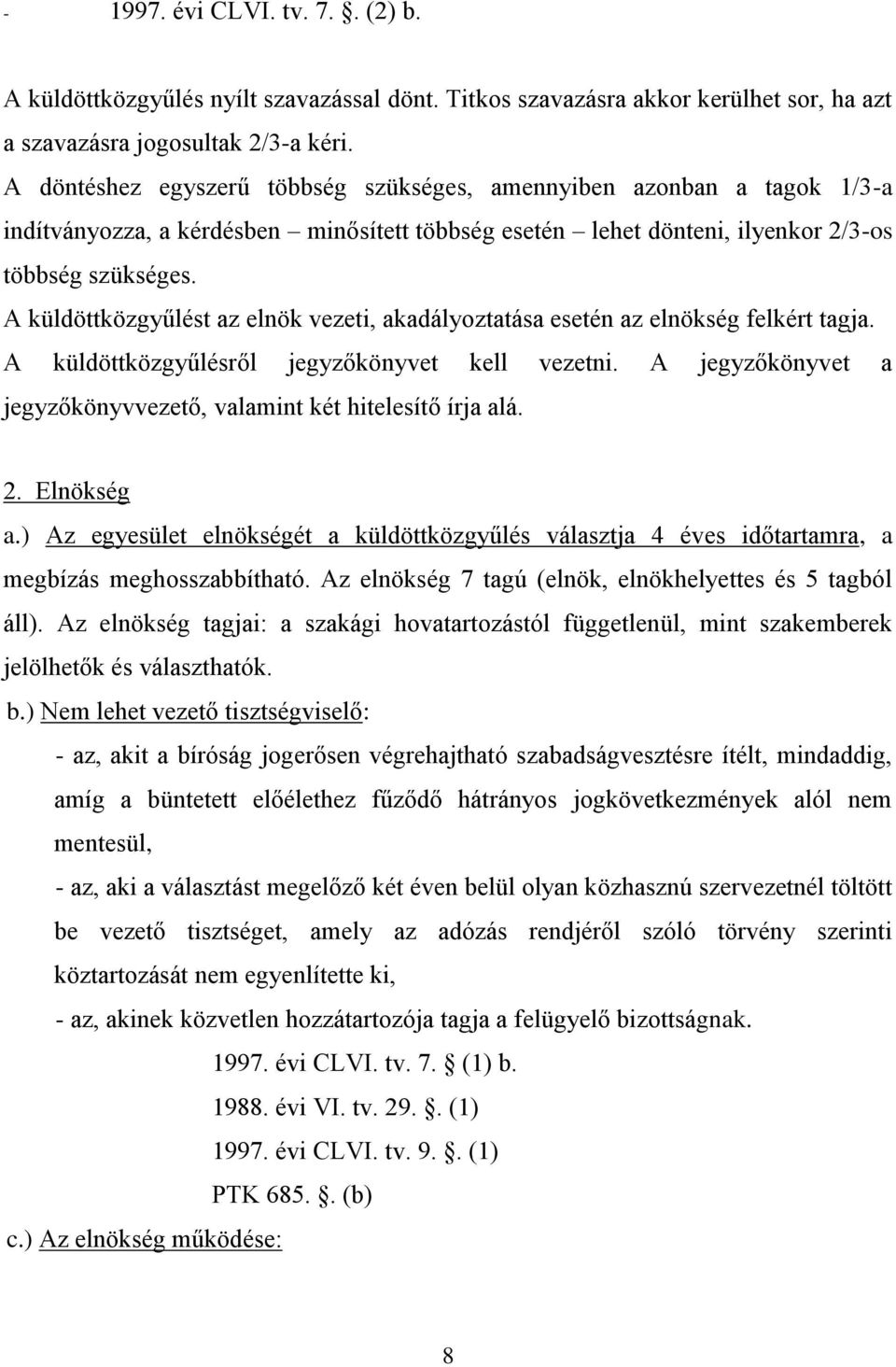 A küldöttközgyűlést az elnök vezeti, akadályoztatása esetén az elnökség felkért tagja. A küldöttközgyűlésről jegyzőkönyvet kell vezetni.