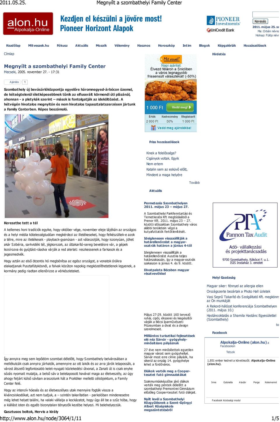 - 17:31 Ajánlás 1 Szombathely új bevásárlóközpontja egyelőre háromnegyed-árbócon üzemel, de kétségtelenül életképesebbnek tűnik az elfuserált körmendi úti plázánál, ahonnan - a pletykák szerint mások
