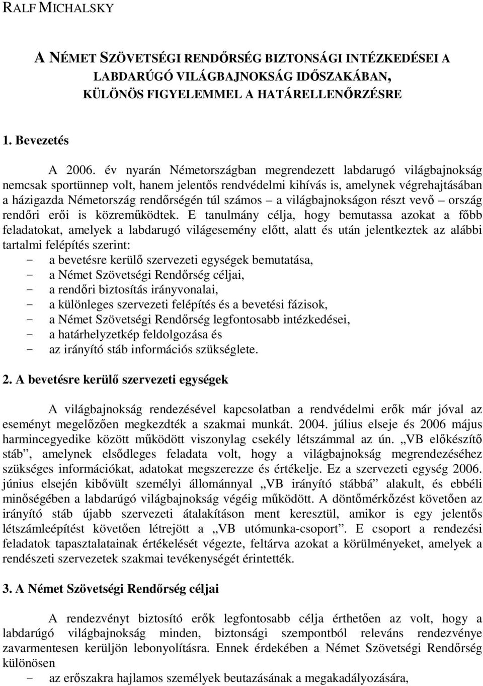 a világbajnokságon részt vevı ország rendıri erıi is közremőködtek.