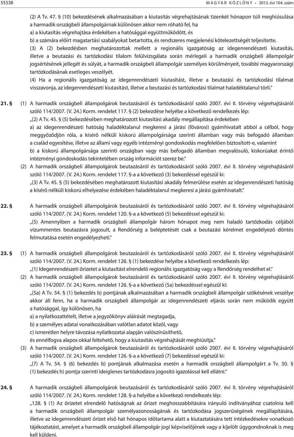 érdekében a hatósággal együttműködött, és b) a számára előírt magatartási szabályokat betartotta, és rendszeres megjelenési kötelezettségét teljesítette.