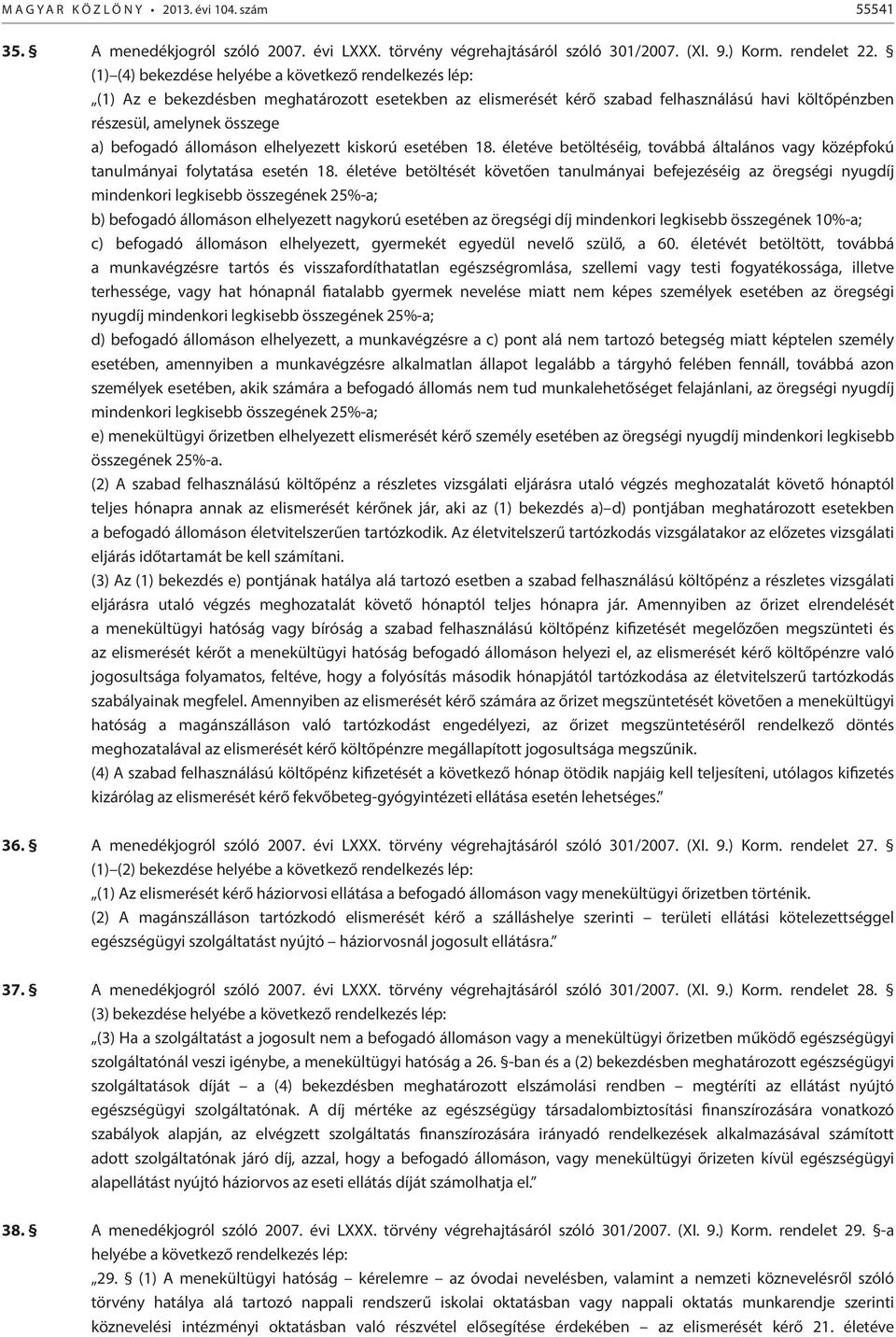 állomáson elhelyezett kiskorú esetében 18. életéve betöltéséig, továbbá általános vagy középfokú tanulmányai folytatása esetén 18.