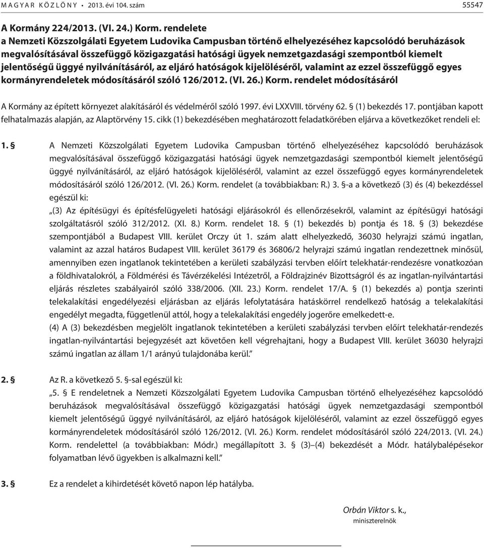 jelentőségű üggyé nyilvánításáról, az eljáró hatóságok kijelöléséről, valamint az ezzel összefüggő egyes kormányrendeletek módosításáról szóló 126/2012. (VI. 26.) Korm.