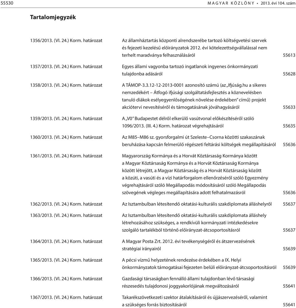 évi kötelezettségvállalással nem terhelt maradványa felhasználásáról 55613 1357/2013. (VI. 24.) Korm.