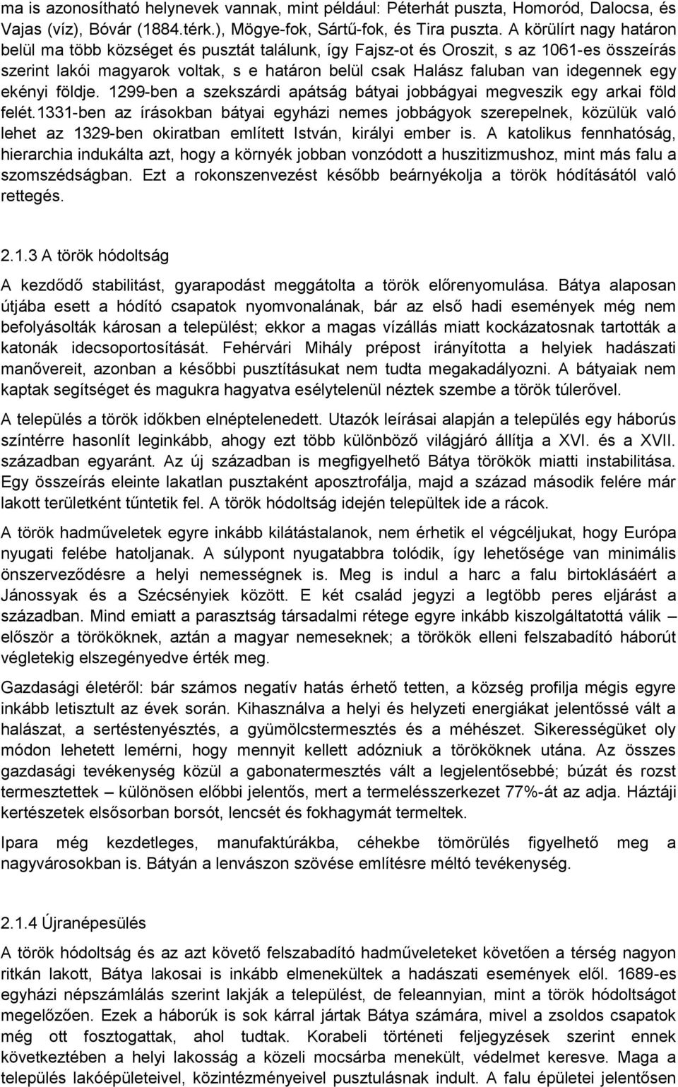 egy ekényi földje. 1299-ben a szekszárdi apátság bátyai jobbágyai megveszik egy arkai föld felét.