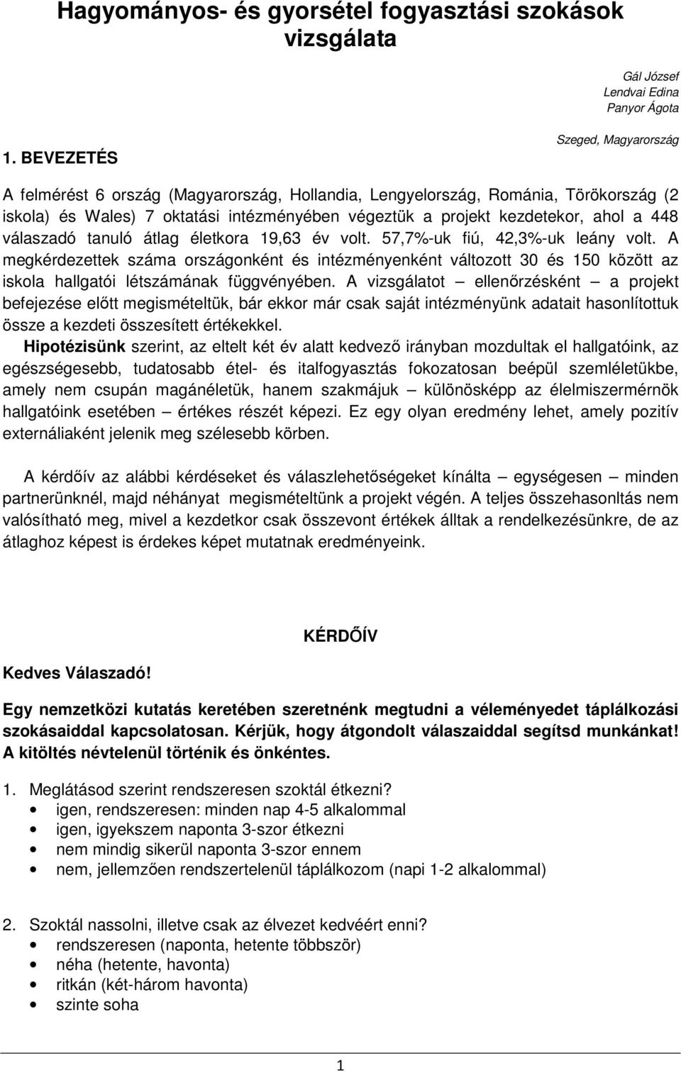 448 válaszadó tanuló átlag életkora 19,63 év volt. 57,7%-uk fiú, 42,3%-uk leány volt.