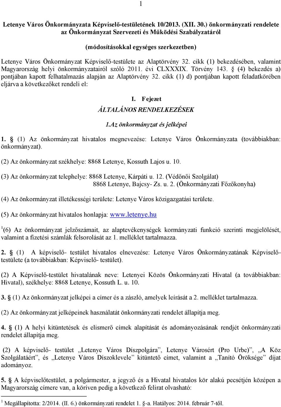 cikk (1) bekezdésében, valamint Magyarország helyi önkormányzatairól szóló 2011. évi CLXXXIX. Törvény 143. (4) bekezdés a) pontjában kapott felhatalmazás alapján az Alaptörvény 32.