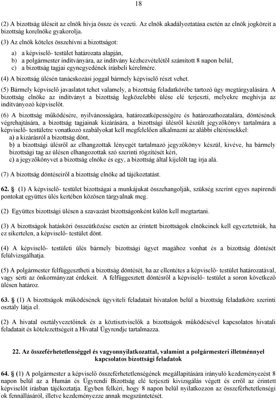 egynegyedének írásbeli kérelmére. (4) A bizottság ülésén tanácskozási joggal bármely képviselő részt vehet.