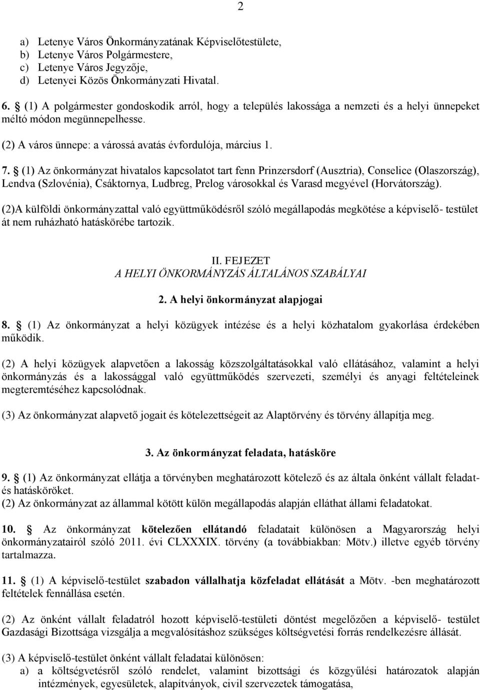 (1) Az önkormányzat hivatalos kapcsolatot tart fenn Prinzersdorf (Ausztria), Conselice (Olaszország), Lendva (Szlovénia), Csáktornya, Ludbreg, Prelog városokkal és Varasd megyével (Horvátország).