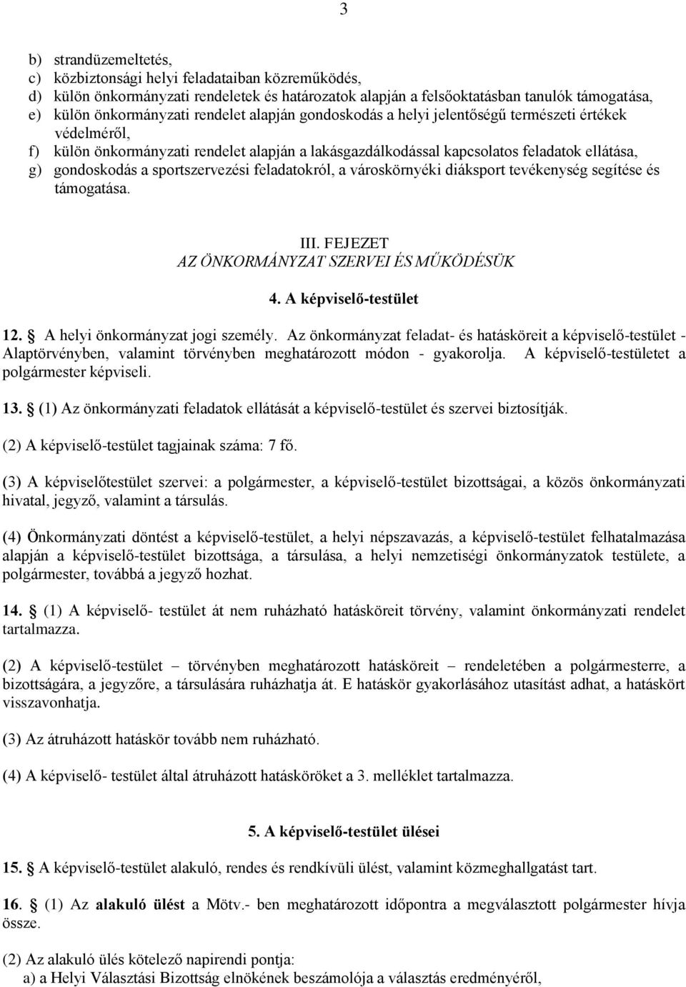 sportszervezési feladatokról, a városkörnyéki diáksport tevékenység segítése és támogatása. III. FEJEZET AZ ÖNKORMÁNYZAT SZERVEI ÉS MŰKÖDÉSÜK 4. A képviselő-testület 12.