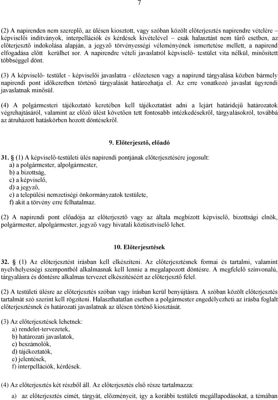 A napirendre vételi javaslatról képviselő- testület vita nélkül, minősített többséggel dönt.