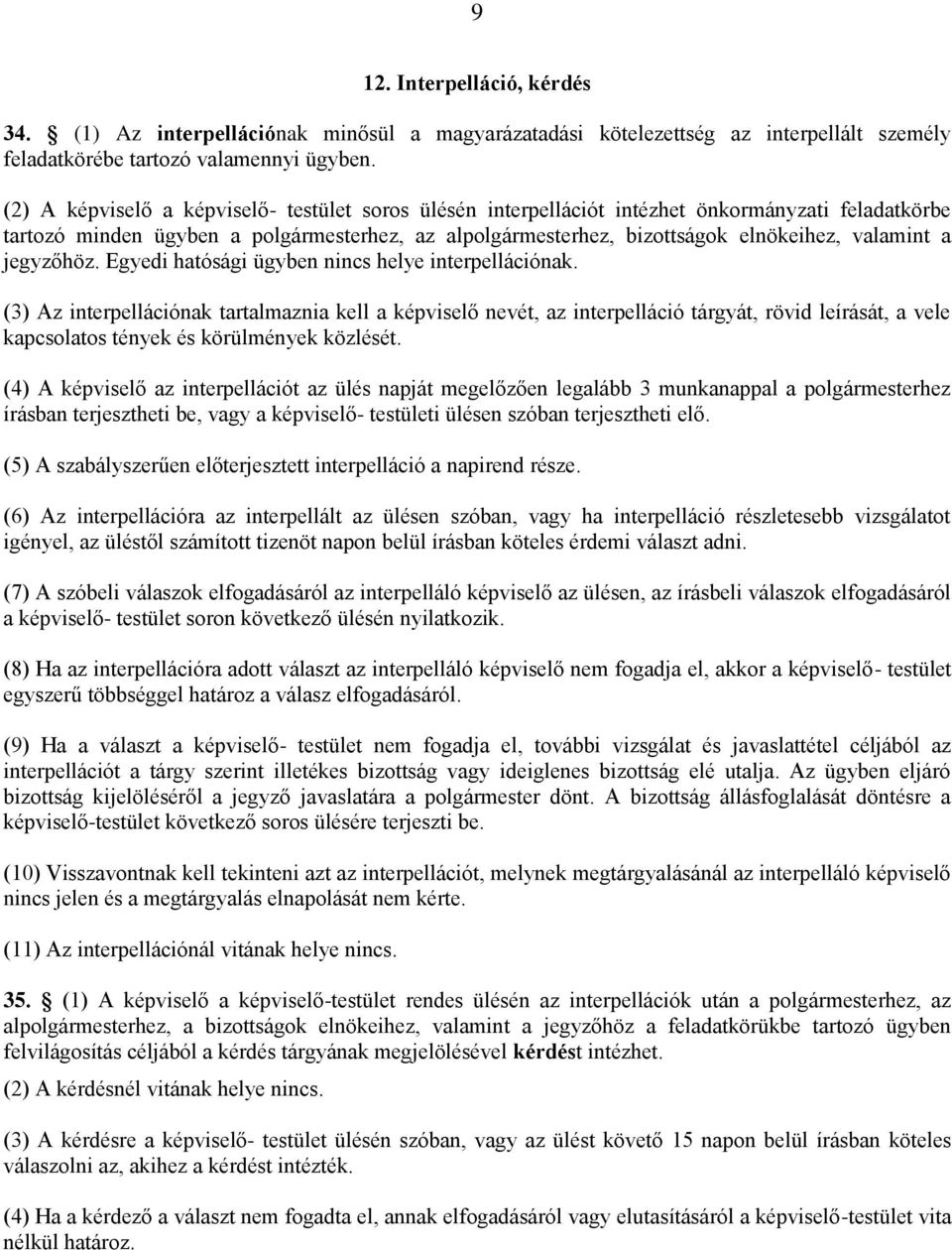 jegyzőhöz. Egyedi hatósági ügyben nincs helye interpellációnak.