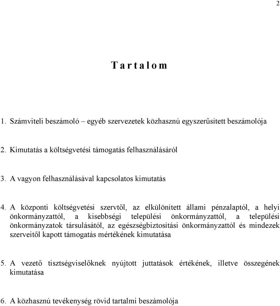 A központi költségvetési szervtől, az elkülönített állami pénzalaptól, a helyi önkormányzattól, a kisebbségi települési önkormányzattól, a települési