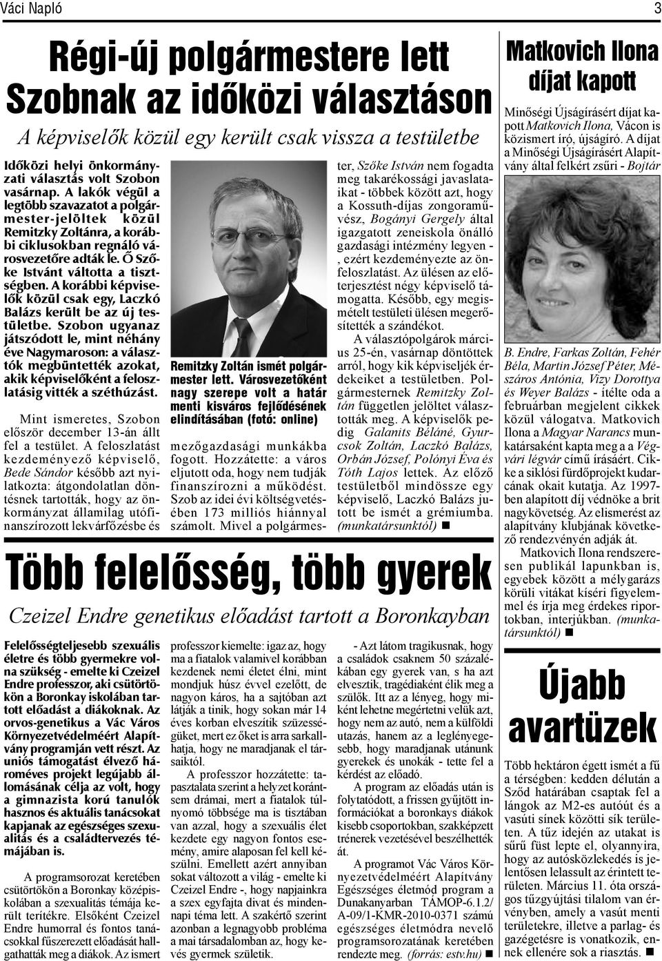 igazgatott znikola önálló gazdaági intézmény lgyn, zért kzdményzt az önflozlatát. Az ülén az lőtrjztét négy képvilő támogatta. Kéőbb, gy mgimétlt ttülti ülén mgrőíttték a zándékot.