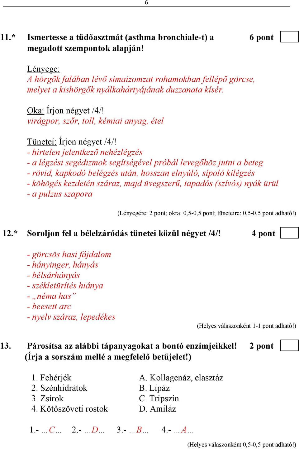 virágpor, szır, toll, kémiai anyag, étel Tünetei: Írjon négyet /4/!