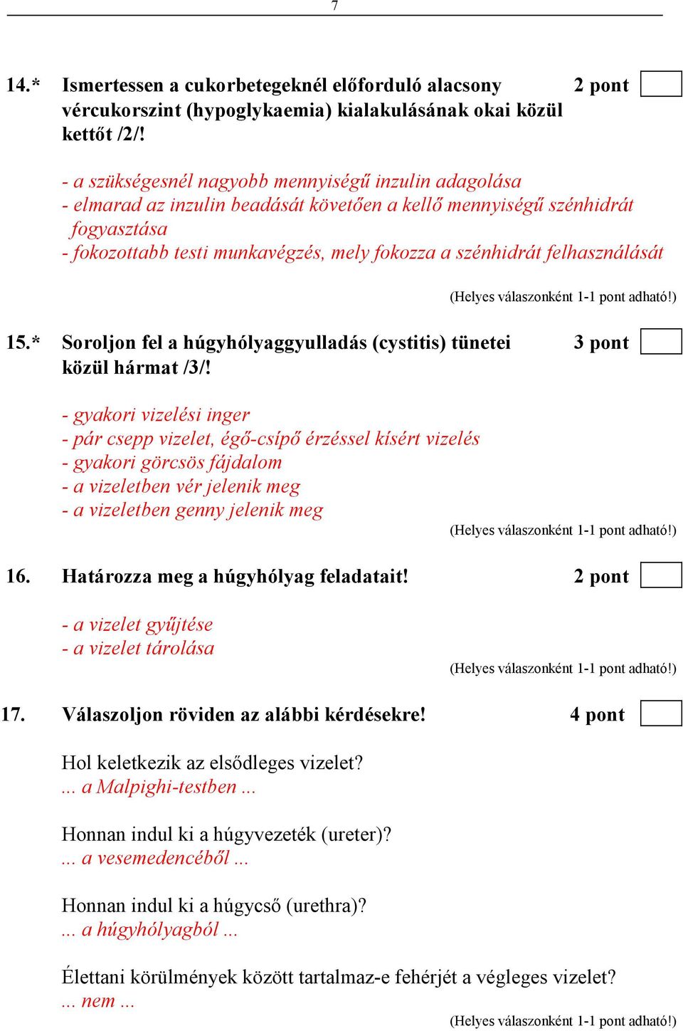 felhasználását 15.* Soroljon fel a húgyhólyaggyulladás (cystitis) tünetei 3 pont közül hármat /3/!