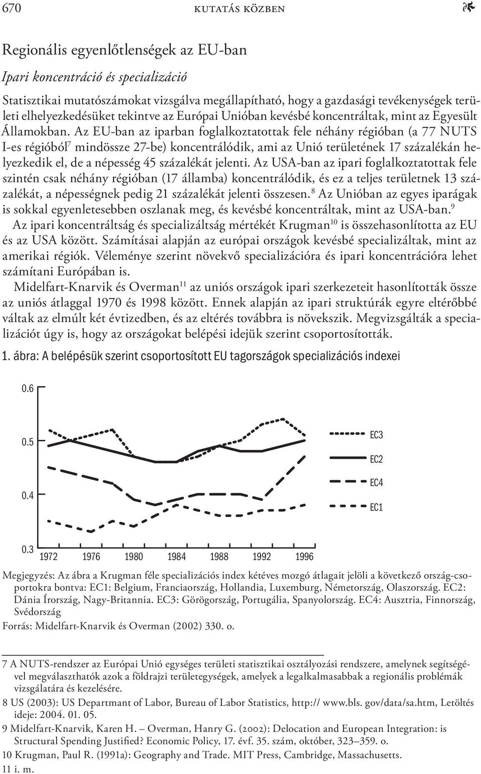 Az EU-ban az iparban foglalkoztatottak fele néhány régióban (a 77 NUTS I-es régióból 7 mindössze 27-be) koncentrálódik, ami az Unió területének 17 százalékán helyezkedik el, de a népesség 45