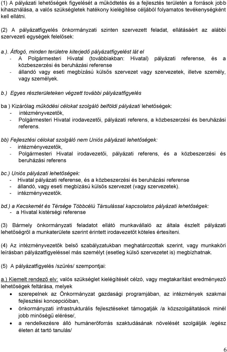 Polgármesteri Hivatal (továbbiakban: Hivatal) pályázati referense, és a közbeszerzési és beruházási referense - állandó vagy eseti megbízású külsős szervezet vagy szervezetek, illetve személy, vagy