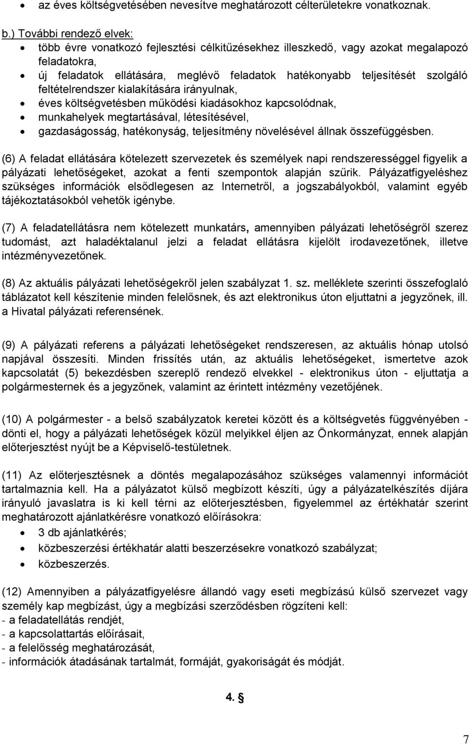 feltételrendszer kialakítására irányulnak, éves költségvetésben működési kiadásokhoz kapcsolódnak, munkahelyek megtartásával, létesítésével, gazdaságosság, hatékonyság, teljesítmény növelésével