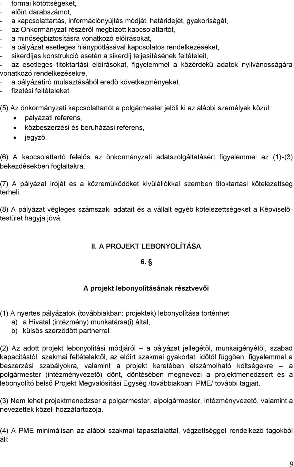 előírásokat, figyelemmel a közérdekű adatok nyilvánosságára vonatkozó rendelkezésekre, - a pályázatíró mulasztásából eredő következményeket. - fizetési feltételeket.