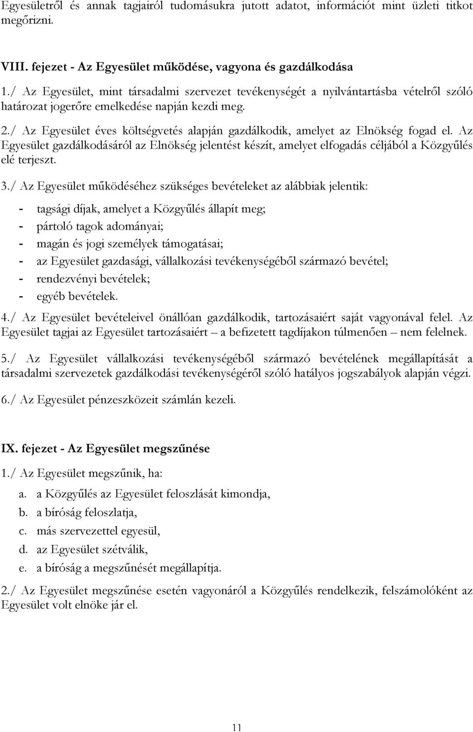 / Az Egyesület éves költségvetés alapján gazdálkodik, amelyet az Elnökség fogad el. Az Egyesület gazdálkodásáról az Elnökség jelentést készít, amelyet elfogadás céljából a Közgyőlés elé terjeszt. 3.