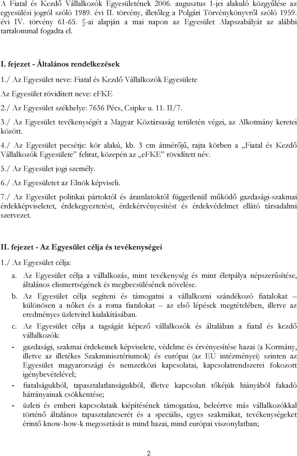 / Az Egyesület neve: Fiatal és Kezdı Vállalkozók Egyesülete Az Egyesület rövidített neve: efke 2./ Az Egyesület székhelye: 7636 Pécs, Csipke u. 11. II/7. 3.